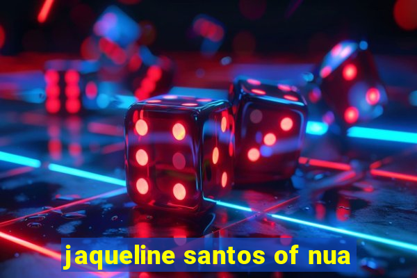 jaqueline santos of nua