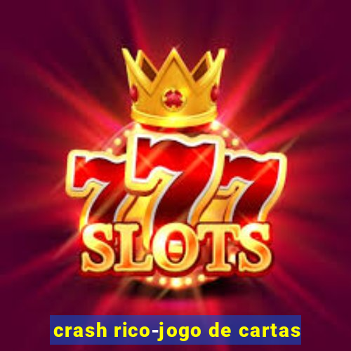 crash rico-jogo de cartas