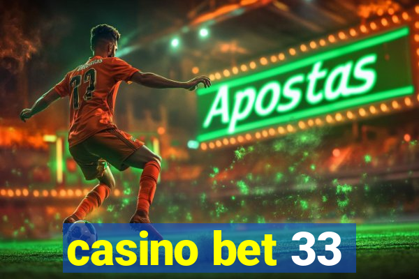 casino bet 33