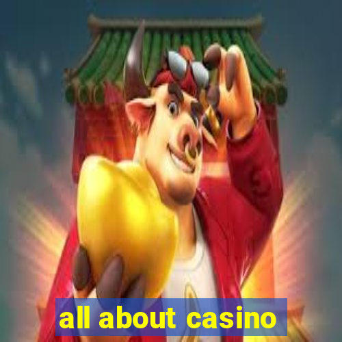 all about casino