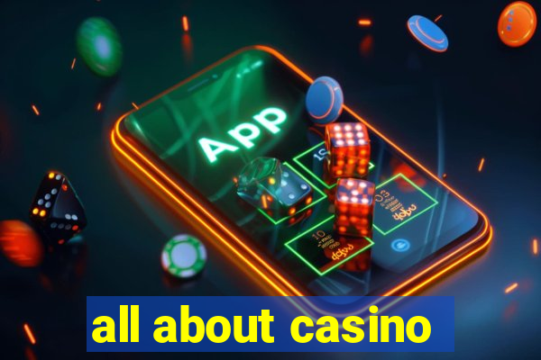 all about casino