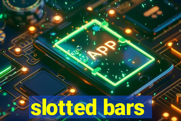 slotted bars