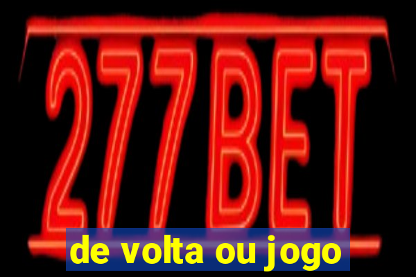 de volta ou jogo