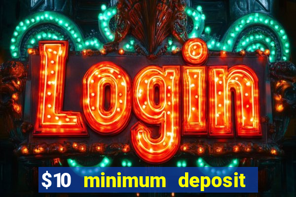 $10 minimum deposit online casinos