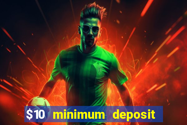 $10 minimum deposit online casinos