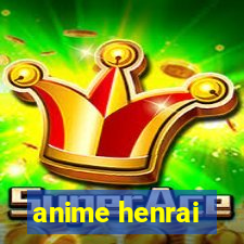 anime henrai