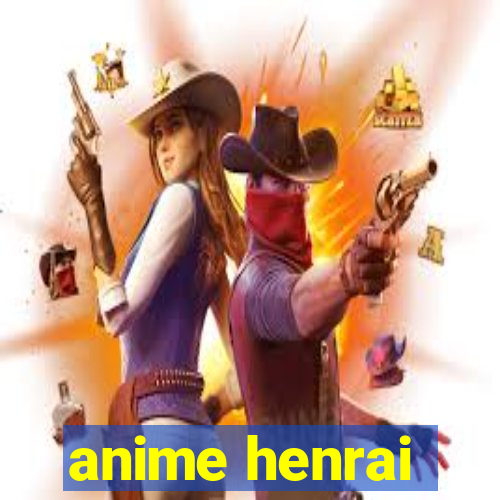 anime henrai