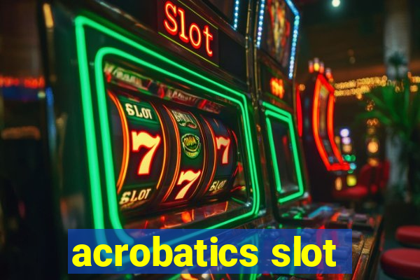 acrobatics slot