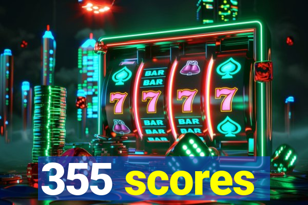 355 scores