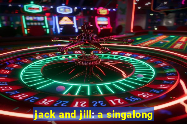 jack and jill: a singalong