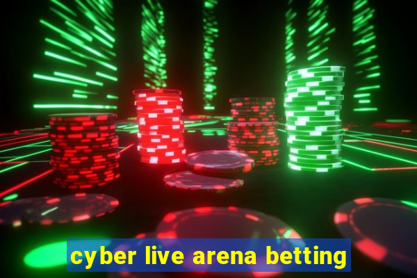 cyber live arena betting