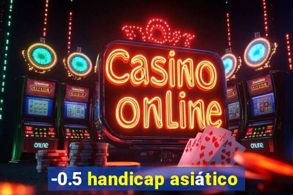 -0.5 handicap asiático