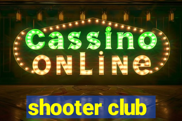 shooter club