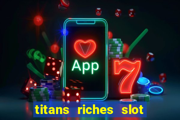 titans riches slot free play