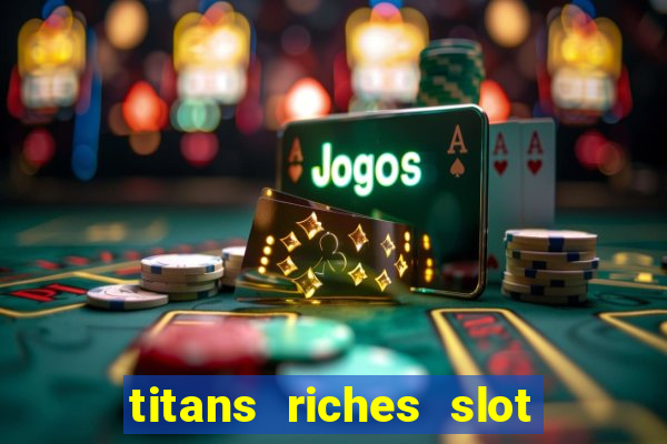 titans riches slot free play