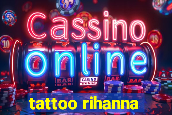 tattoo rihanna