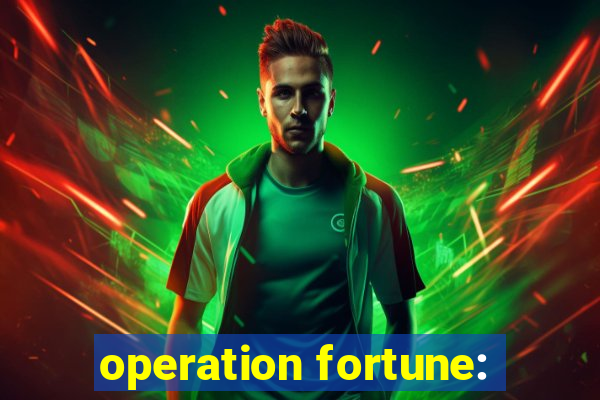 operation fortune: