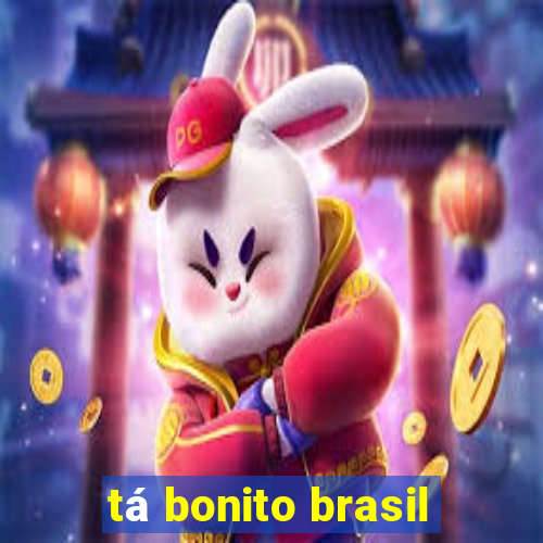 tá bonito brasil