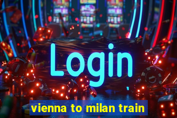 vienna to milan train