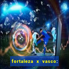 fortaleza x vasco: onde assistir