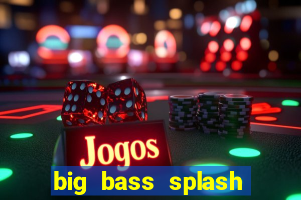 big bass splash demo slot