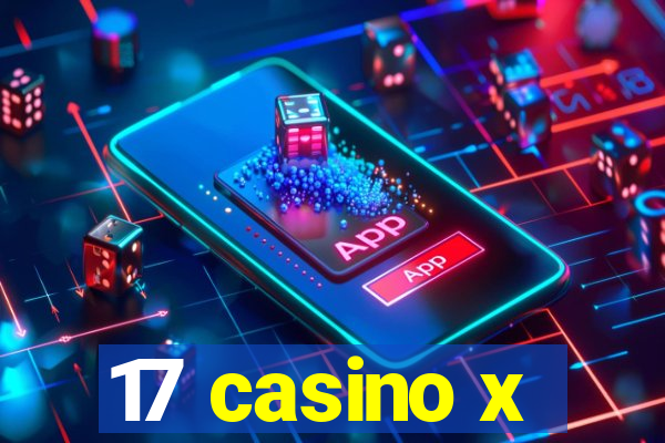 17 casino x