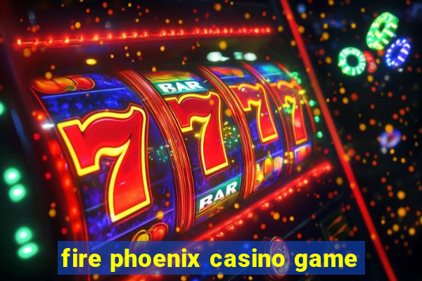 fire phoenix casino game