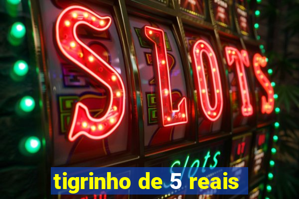 tigrinho de 5 reais