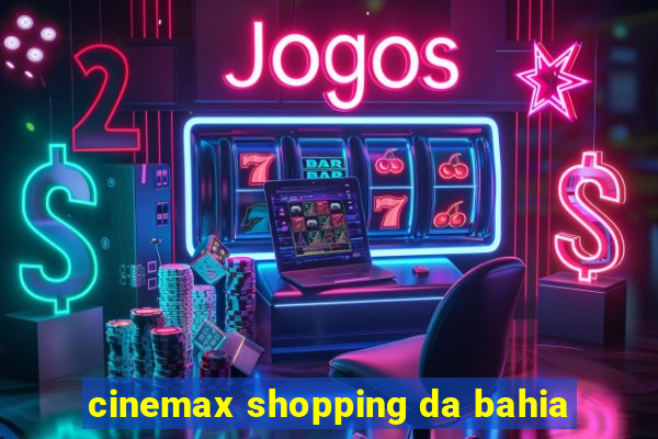 cinemax shopping da bahia