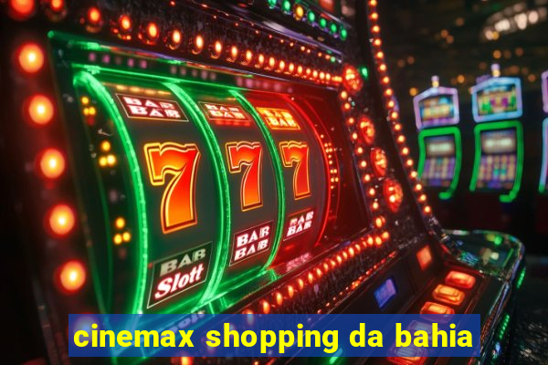 cinemax shopping da bahia