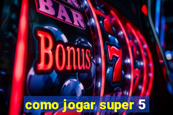 como jogar super 5