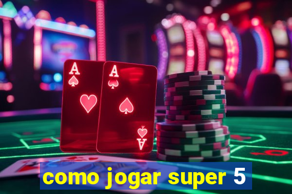 como jogar super 5