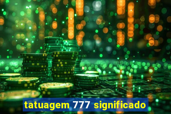 tatuagem 777 significado