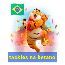 tackles na betano