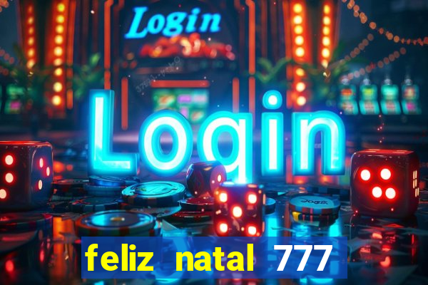 feliz natal 777 plataforma login