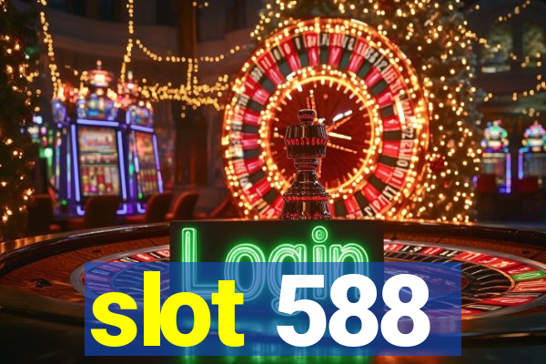 slot 588