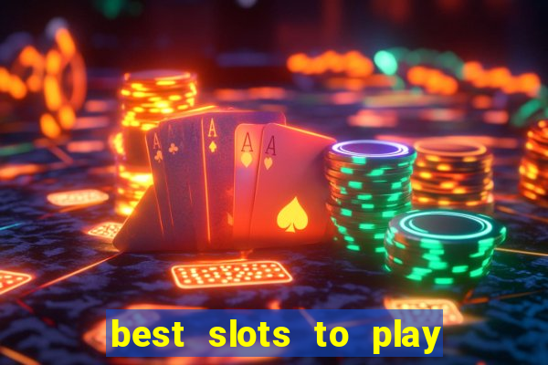 best slots to play at a casino