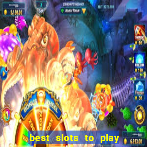 best slots to play at a casino