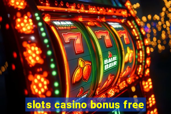 slots casino bonus free