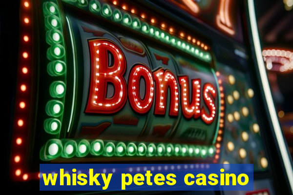 whisky petes casino