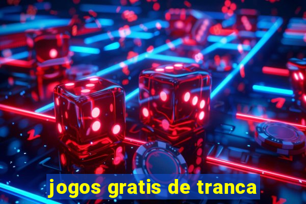 jogos gratis de tranca