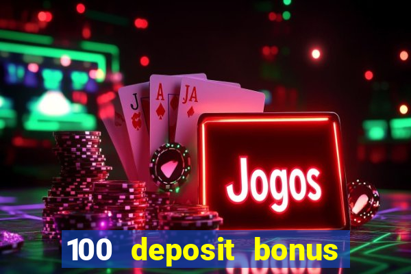 100 deposit bonus casino wagering