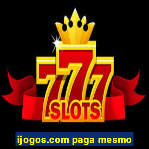 ijogos.com paga mesmo