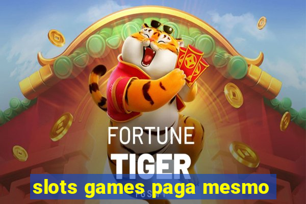 slots games paga mesmo