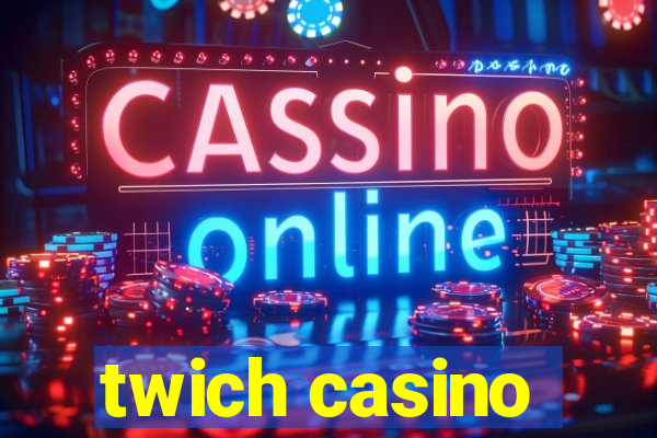 twich casino