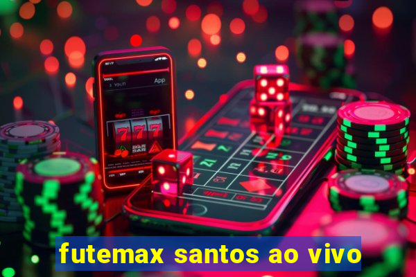 futemax santos ao vivo