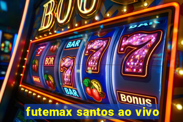 futemax santos ao vivo