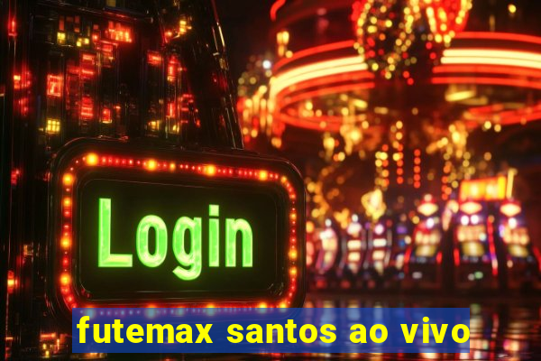 futemax santos ao vivo