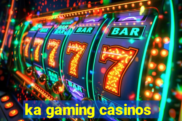 ka gaming casinos