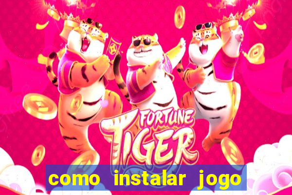 como instalar jogo do tigre